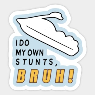 I Do My Own Stunts Bruh - Yumyulack Sticker